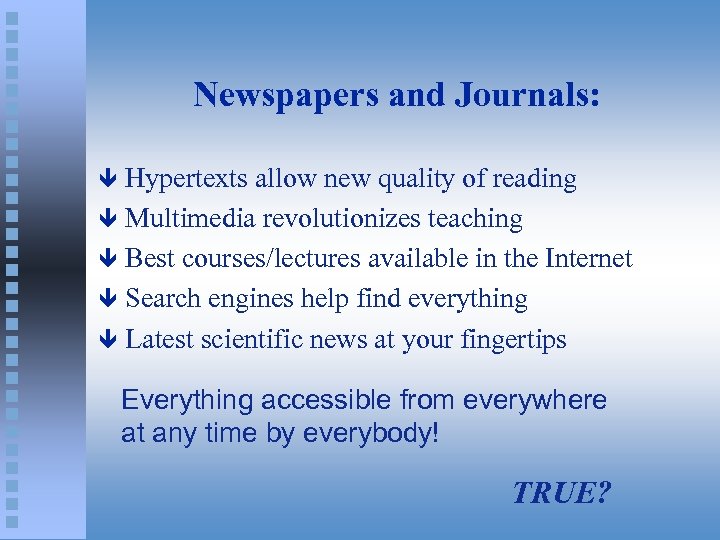 Newspapers and Journals: Hypertexts allow new quality of reading ê Multimedia revolutionizes teaching ê