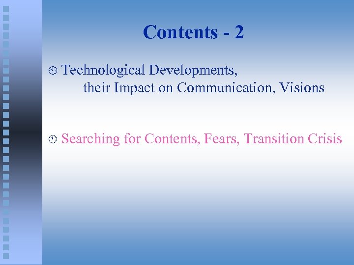 Contents - 2 À Technological Developments, their Impact on Communication, Visions Á Searching for