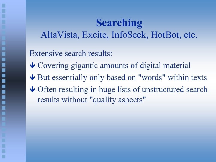 Searching Alta. Vista, Excite, Info. Seek, Hot. Bot, etc. Extensive search results: ê Covering