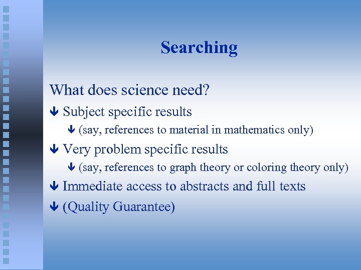 Searching What does science need? ê Subject specific results ê ê (say, references to