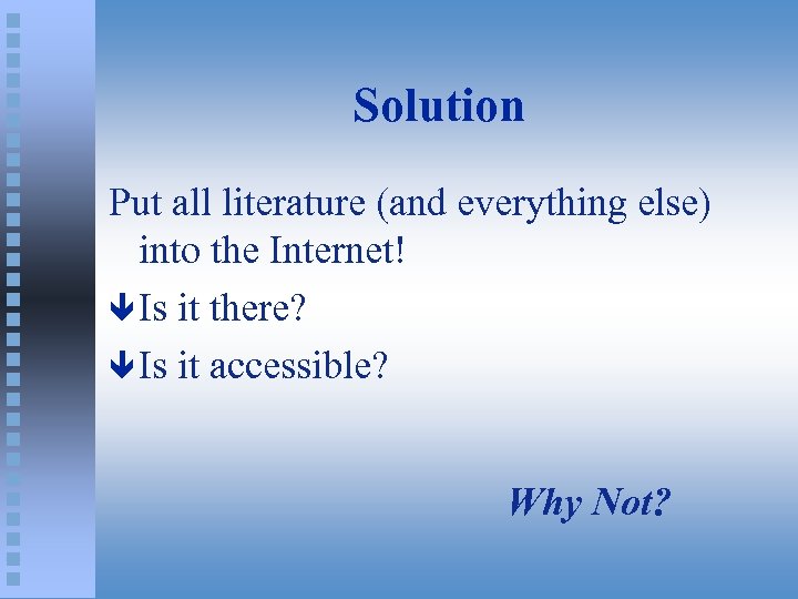 Solution Put all literature (and everything else) into the Internet! ê Is it there?