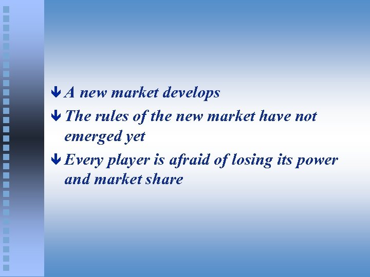 êA new market develops ê The rules of the new market have not emerged