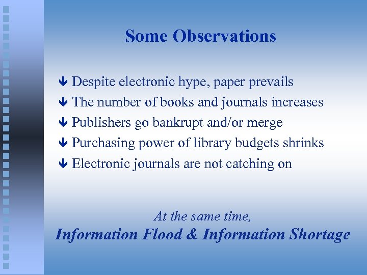 Some Observations Despite electronic hype, paper prevails ê The number of books and journals