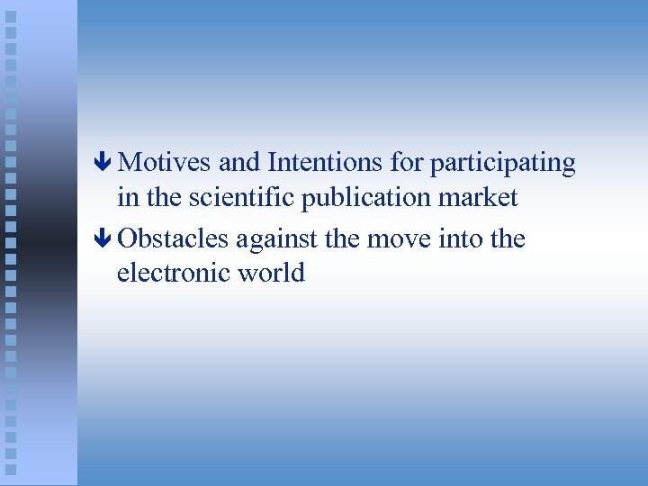 ê Motives and Intentions for participating in the scientific publication market ê Obstacles against