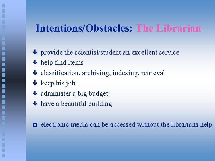 Intentions/Obstacles: The Librarian ê provide the scientist/student an excellent service help find items classification,