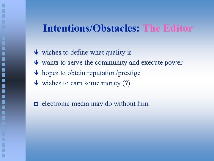 Intentions/Obstacles: The Editor ê wishes to define what quality is wants to serve the