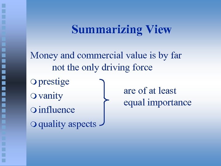 Summarizing View Money and commercial value is by far not the only driving force