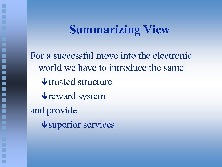 Summarizing View For a successful move into the electronic world we have to introduce