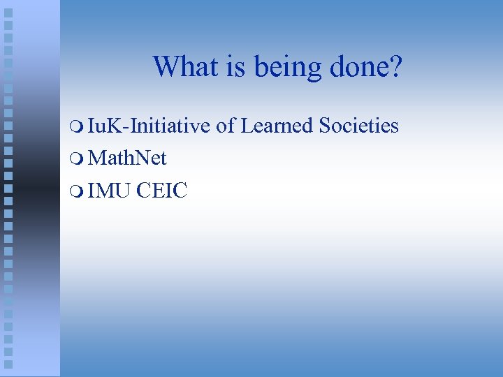 What is being done? m Iu. K-Initiative m Math. Net m IMU CEIC of