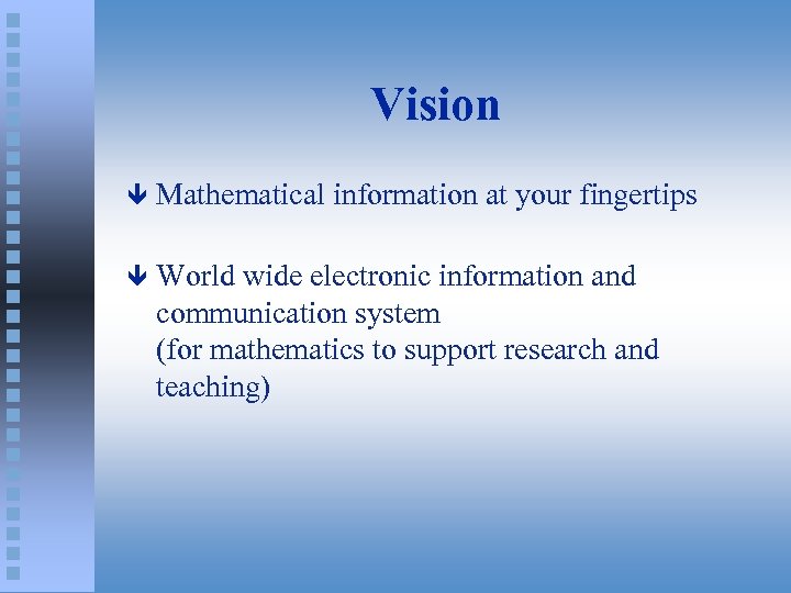 Vision ê Mathematical information at your fingertips ê World wide electronic information and communication