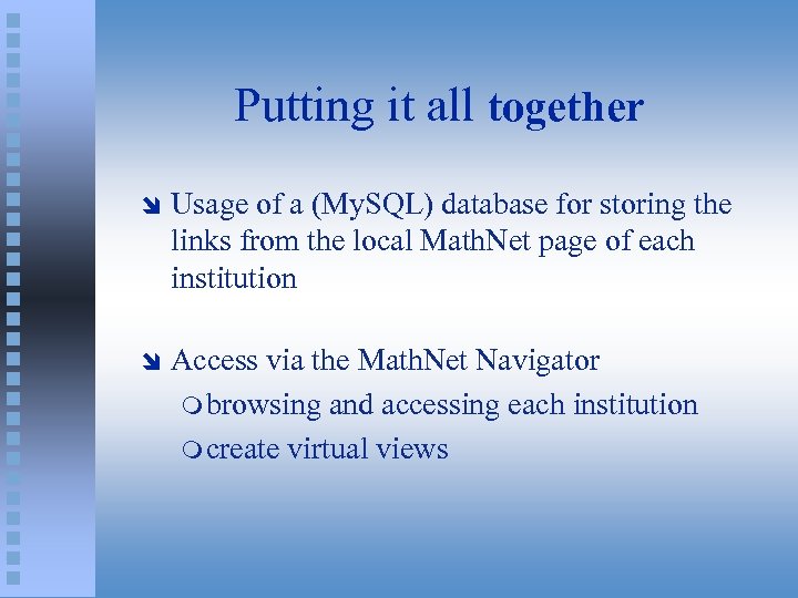 Putting it all together î Usage of a (My. SQL) database for storing the