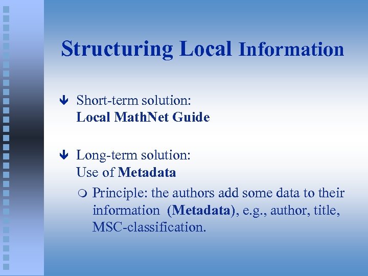 Structuring Local Information ê Short-term solution: Local Math. Net Guide ê Long-term solution: Use