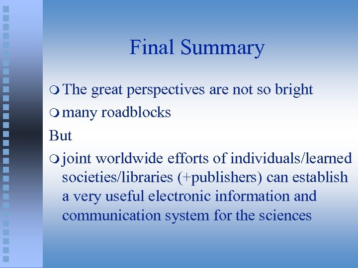 Final Summary m The great perspectives are not so bright m many roadblocks But