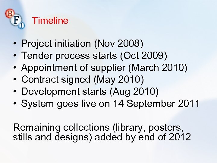 Timeline • • • Project initiation (Nov 2008) Tender process starts (Oct 2009) Appointment