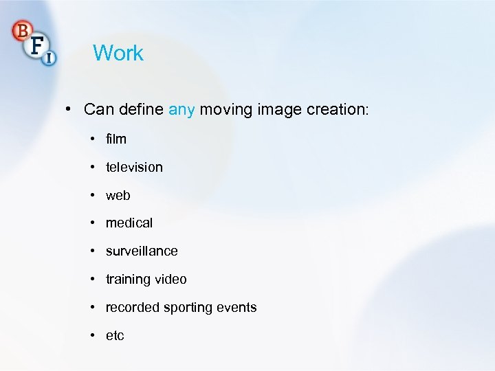 Work • Can define any moving image creation: • film • television • web