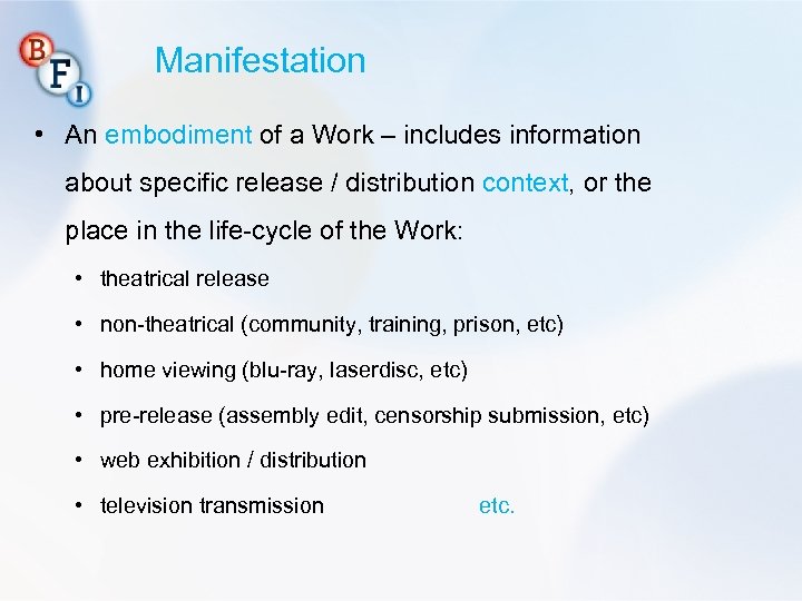 Manifestation • An embodiment of a Work – includes information about specific release /