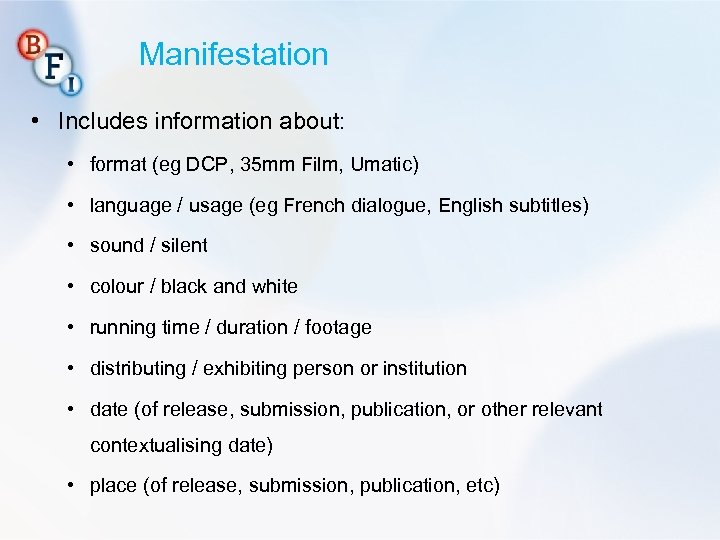 Manifestation • Includes information about: • format (eg DCP, 35 mm Film, Umatic) •