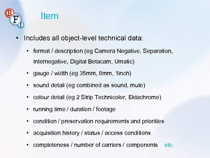 Item • Includes all object-level technical data: • format / description (eg Camera Negative,