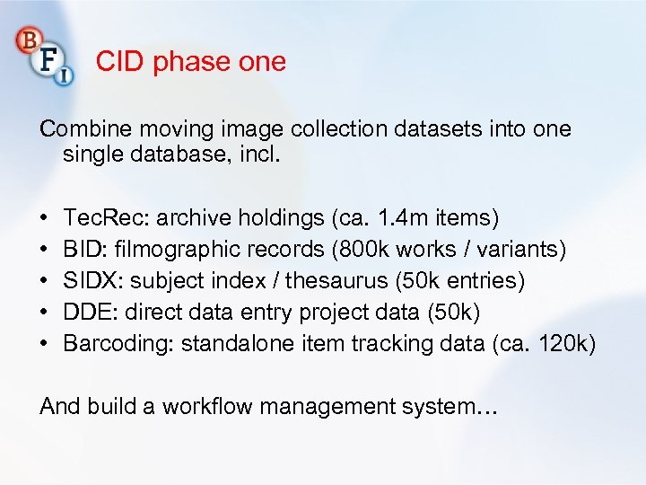 CID phase one Combine moving image collection datasets into one single database, incl. •