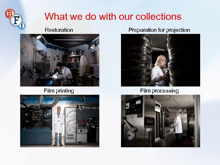 What we do with our collections Restoration Preparation for projection Film printing Film processing