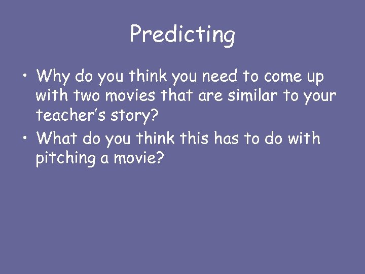 Predicting • Why do you think you need to come up with two movies