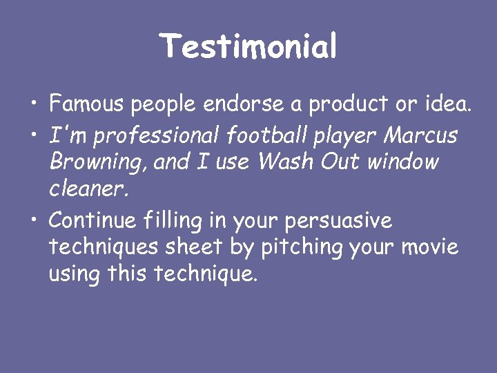 Testimonial • Famous people endorse a product or idea. • I'm professional football player