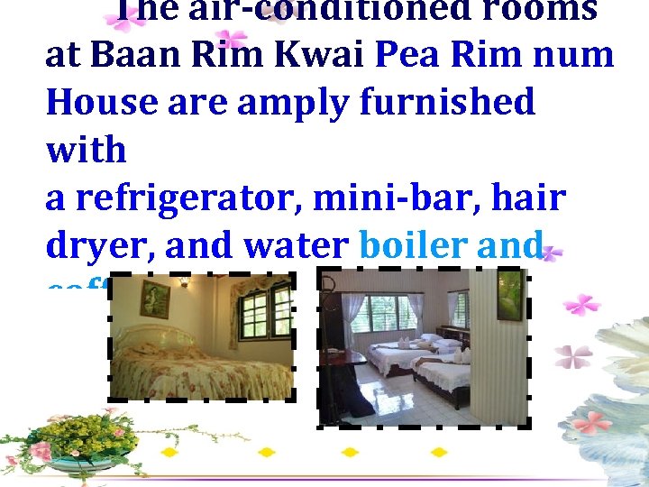 The air-conditioned rooms at Baan Rim Kwai Pea Rim num House are amply furnished