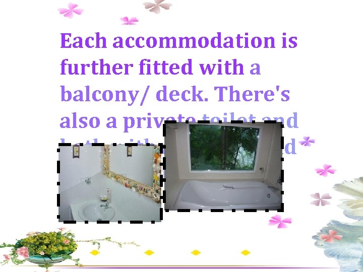 Each accommodation is further fitted with a balcony/ deck. There's also a private toilet