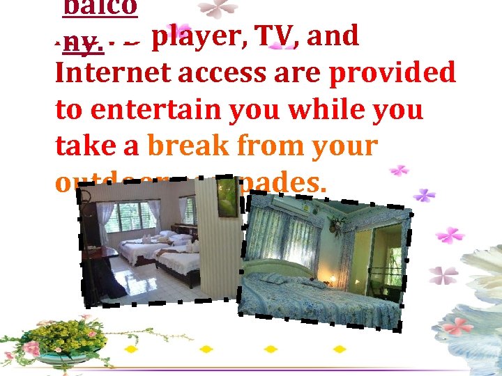 balco A DVD player, TV, and ny. Internet access are provided to entertain you