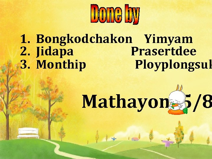 1. Bongkodchakon Yimyam 2. Jidapa Prasertdee 3. Monthip Ployplongsuk Mathayom 5/8 