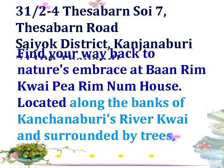31/2 -4 Thesabarn Soi 7, Thesabarn Road Saiyok District, Kanjanaburi Find your way back
