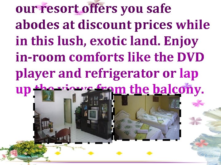our resort offers you safe abodes at discount prices while in this lush, exotic