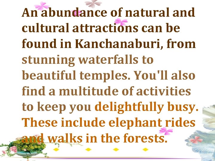 An abundance of natural and cultural attractions can be found in Kanchanaburi, from stunning