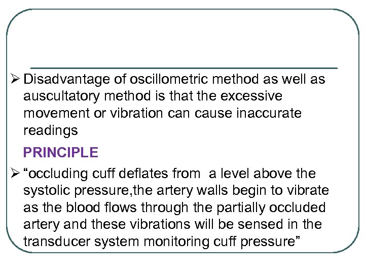 Ø Disadvantage of oscillometric method as well as auscultatory method is that the excessive