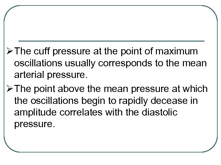 Ø The cuff pressure at the point of maximum oscillations usually corresponds to the