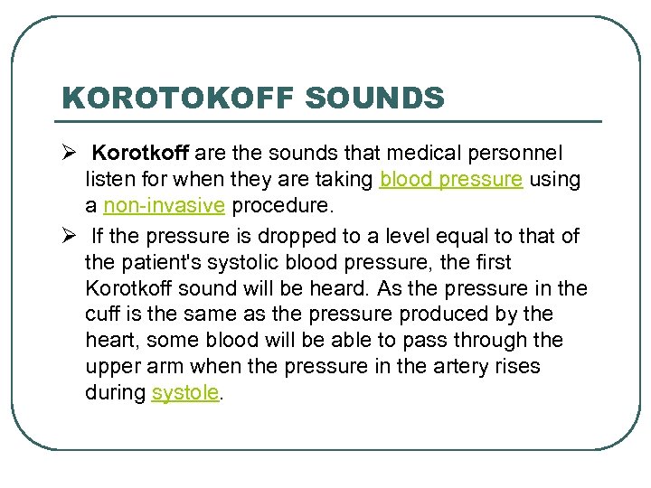 KOROTOKOFF SOUNDS Ø Korotkoff are the sounds that medical personnel listen for when they