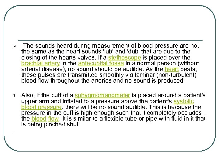 Ø The sounds heard during measurement of blood pressure are not the same as