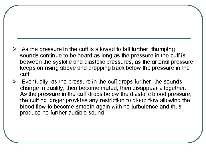 Ø As the pressure in the cuff is allowed to fall further, thumping sounds