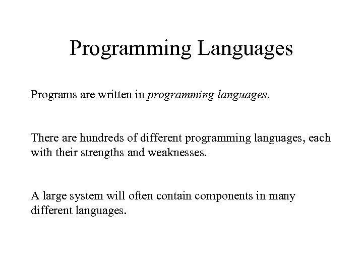 Programming Languages Programs are written in programming languages. There are hundreds of different programming