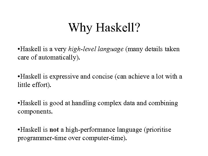 Why Haskell? • Haskell is a very high-level language (many details taken care of
