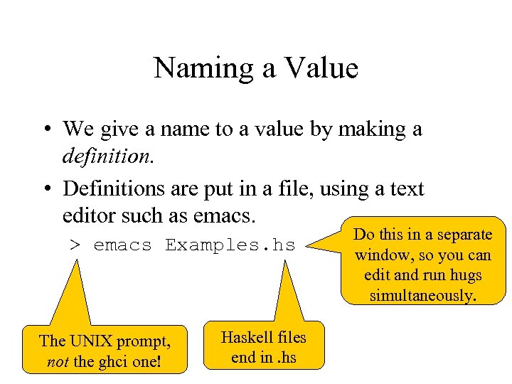 Naming a Value • We give a name to a value by making a