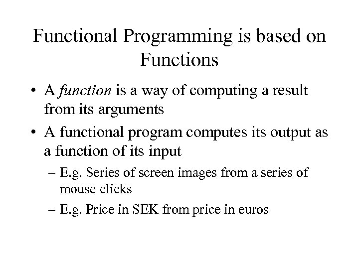 Functional Programming is based on Functions • A function is a way of computing
