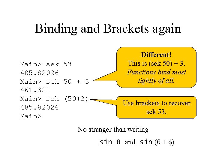 Binding and Brackets again Main> sek 53 485. 82026 Main> sek 50 + 3