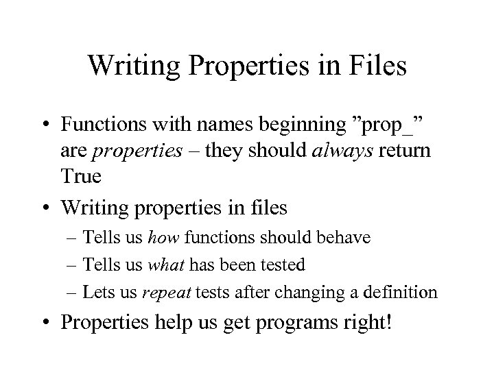 Writing Properties in Files • Functions with names beginning ”prop_” are properties – they