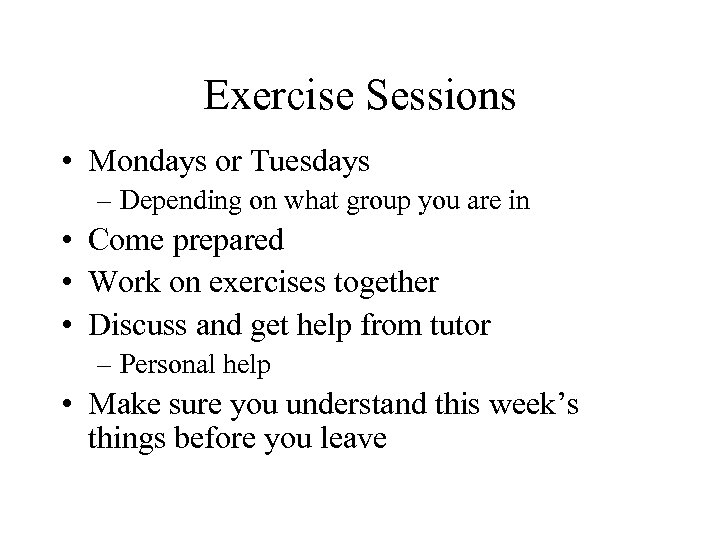 Exercise Sessions • Mondays or Tuesdays – Depending on what group you are in