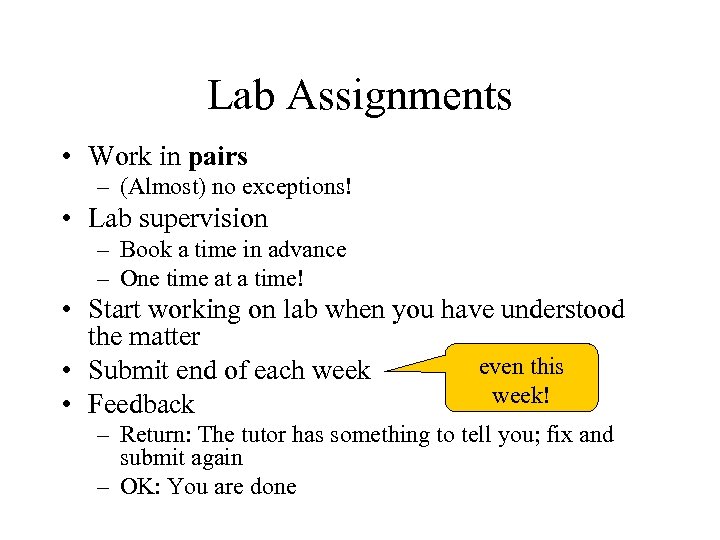 Lab Assignments • Work in pairs – (Almost) no exceptions! • Lab supervision –