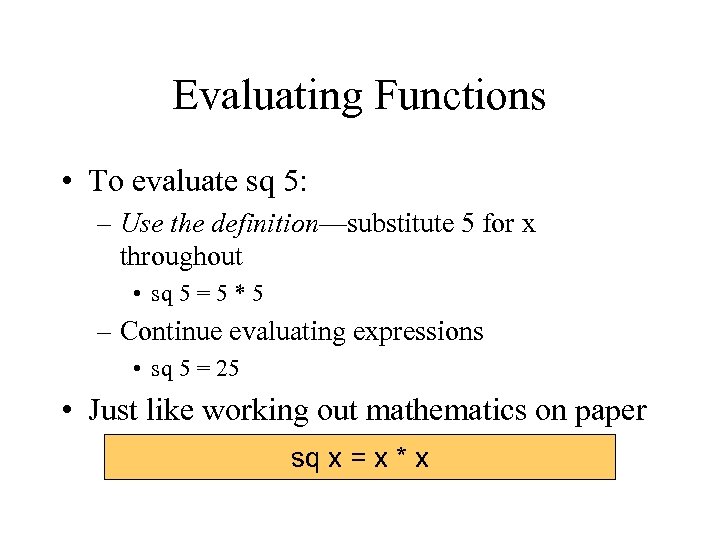 Evaluating Functions • To evaluate sq 5: – Use the definition—substitute 5 for x