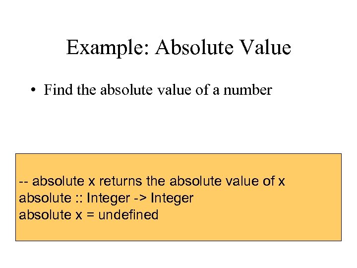 Example: Absolute Value • Find the absolute value of a number -- absolute x