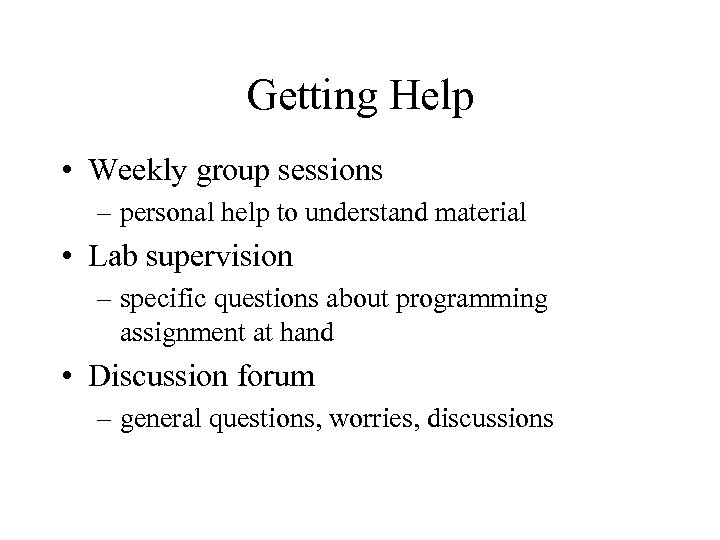 Getting Help • Weekly group sessions – personal help to understand material • Lab