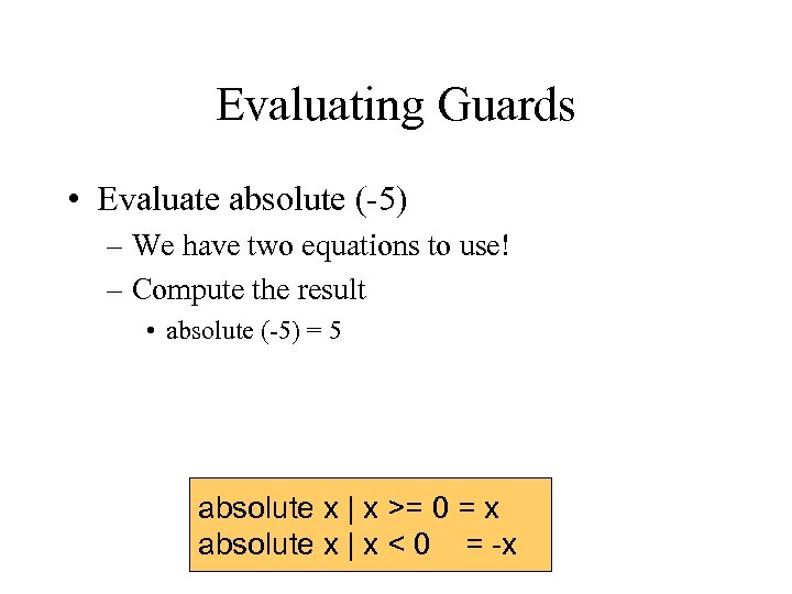 Evaluating Guards • Evaluate absolute (-5) – We have two equations to use! –
